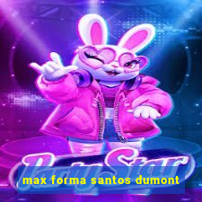 max forma santos dumont